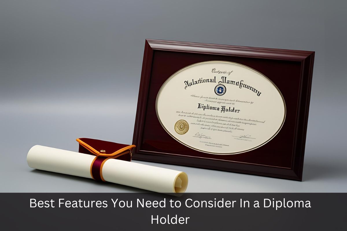 Best Features You Need To Consider In a Diploma Holder