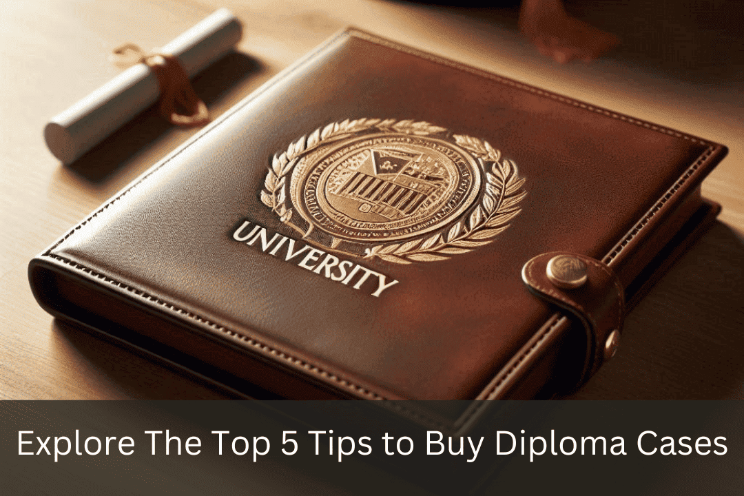Tips to Buy Diploma Cases