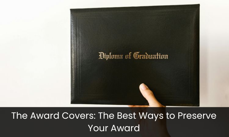 The Award Covers: The Best Ways to Preserve Your Award